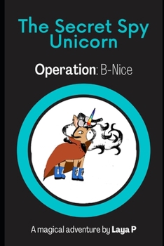 Paperback The Secret Spy Unicorn: Operation: B-Nice Book