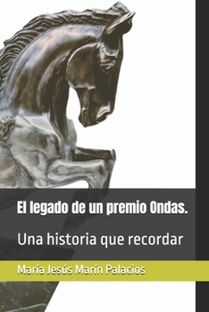 El legado de un premio Ondas.: Una historia que recordar (Spanish Edition)