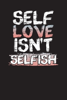 Self Love Isn't Selfish: 30 Day Self Care Challenge Diary and Journal