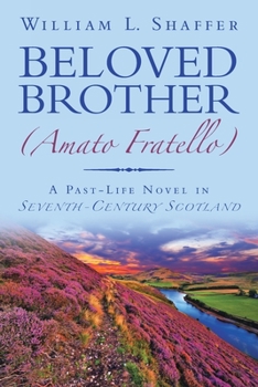Beloved Brother (Amato Fratello) : A Past-Life Novel in Seventh-Century Scotland