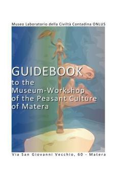 Guidebook to the Museum-Workshop of the Peasant Culture of Matera