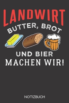 Paperback Landwirt - Butter, Brot und Bier machen wir!: Notizbuch mit 120 Karierten Seiten im Format A5 (6x9 Zoll) [German] Book