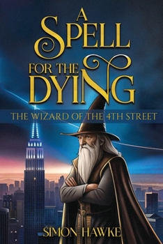 A Spell for the Dying: The Wizard of 4th Street - Book #10 of the Wizard