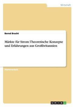 Paperback Märkte für Strom: Theoretische Konzepte und Erfahrungen aus Großbritannien [German] Book