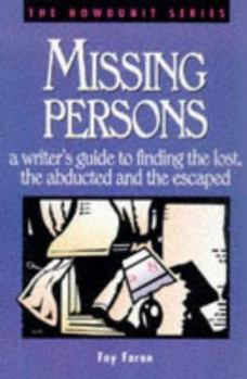 Missing Persons: A Writer's Guide to Finding the Lost, the Abducted and the Escaped (Howdunit Series) - Book  of the Howdunit Series