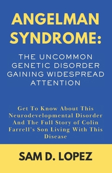 ANGELMAN SYNDROME: The Uncommon Genetic Disorder Gaining Widespread Attention: Get To Know About This Neurodevelopmental Disorder And The Full Story of Colin Farrell’s Son Living With This Disease