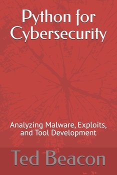 Python for Cybersecurity: Analyzing Malware, Exploits, and Tool Development