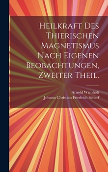 Hardcover Heilkraft des thierischen Magnetismus nach eigenen Beobachtungen, Zweiter Theil. [German] Book