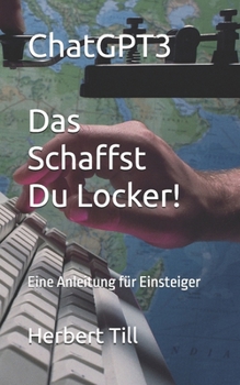 Paperback Chat-GPT3 Das Schaffst du Locker: Eine Anleitung für Einsteiger [German] Book