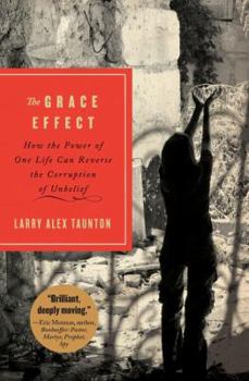 Paperback The Grace Effect: How the Power of One Life Can Reverse the Corruption of Unbelief Book