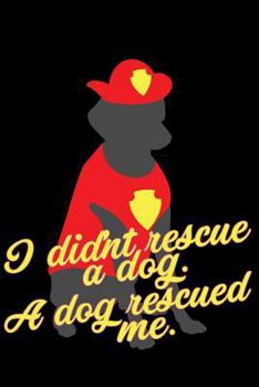 Paperback I Didnt Rescue a Dog: A Dog Rescued Me Book