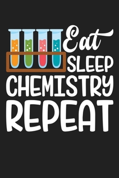 East Sleep Chemistry Repeat: Funny Chemistry and Science Humor Notebook. Great Gift for Teachers Professors and Students