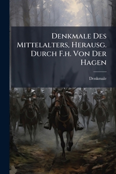 Paperback Denkmale Des Mittelalters, Herausg. Durch F.h. Von Der Hagen Book