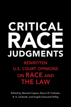 Critical Race Judgments: Rewritten U.S. Court Opinions on Race and the Law