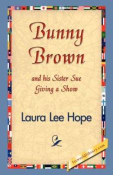 Bunny Brown and his Sister Sue Giving a Show - Book #9 of the Bunny Brown and His Sister Sue