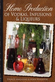 Paperback Home Production of Vodkas, Infusions & Liqueurs Book
