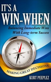 Paperback It's a Win-When: Balancing Immediate Wins With Long-term Success, Making Great Decisions Book