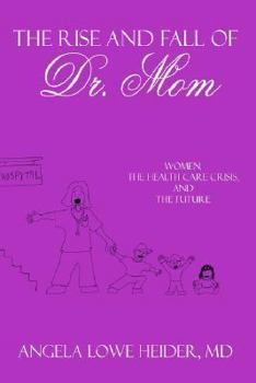 The Rise and Fall of Dr. Mom: Women, the Health Care Crisis, and the Future