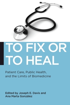 To Fix or to Heal: Patient Care, Public Health, and the Limits of Biomedicine - Book  of the Biopolitics