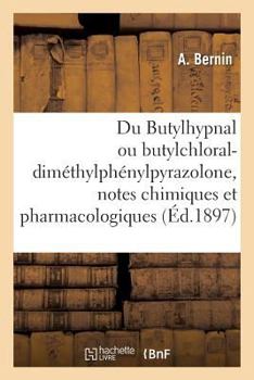 Paperback Du Butylhypnal Ou Butylchloral-Diméthylphénylpyrazolone, Notes Chimiques Et Pharmacologiques [French] Book