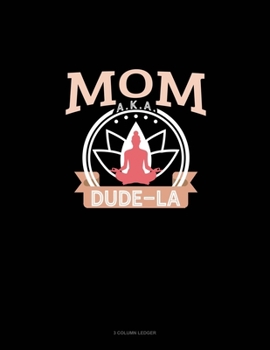 Paperback Mom Aka Dude-La: 3 Column Ledger Book