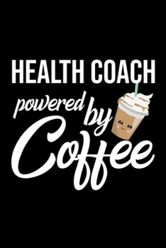 Paperback Health Coach Powered by Coffee: Christmas Gift for Health Coach - Funny Health Coach Journal - Best 2019 Christmas Present Lined Journal - 6x9inch 120 Book