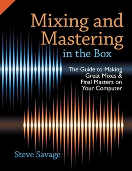 Paperback Mixing and Mastering in the Box: The Guide to Making Great Mixes and Final Masters on Your Computer Book