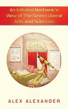 Hardcover An Initiated Mechanic's View of the Seven Liberal Arts and Sciences Book