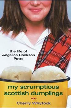 Hardcover My Scrumptious Scottish Dumplings: The Life of Angelica Cookson Potts Book