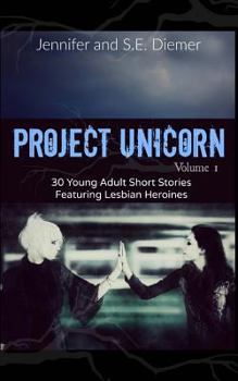 Paperback Project Unicorn, Volume 1: 30 Young Adult Short Stories Featuring Lesbian Heroines Book