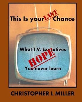 This is Your LAST Chance: What T.V. Executives HOPE You Never Learn