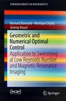 Paperback Geometric and Numerical Optimal Control: Application to Swimming at Low Reynolds Number and Magnetic Resonance Imaging Book