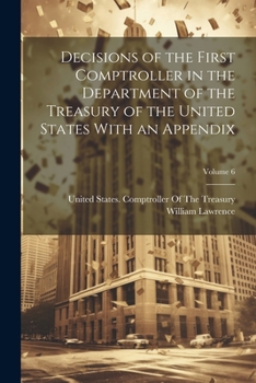 Paperback Decisions of the First Comptroller in the Department of the Treasury of the United States With an Appendix; Volume 6 Book