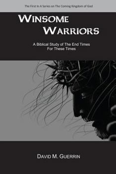 Paperback Winsome Warriors: A Biblical Study Of The End Times For These Times Book