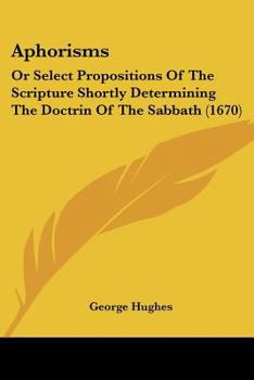 Paperback Aphorisms: Or Select Propositions Of The Scripture Shortly Determining The Doctrin Of The Sabbath (1670) Book