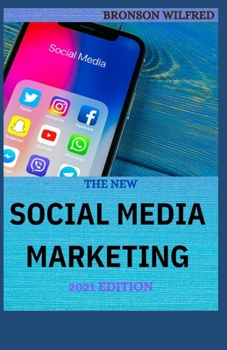Paperback The New Social Media Marketing 2021 Edition: Guide On How To Market On Social Media Book