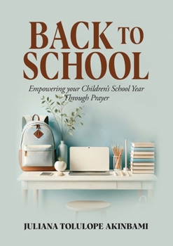 Back to School: Empowering Your Children's School Year Through Prayer