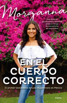 Paperback En El Cuerpo Correcto: El Primer Testimonio de Una Mujer Trans En M?xico / Inside the Body I Was Meant to Have [Spanish] Book