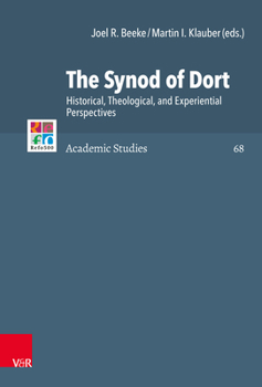 Hardcover The Synod of Dort: Historical, Theological, and Experiential Perspectives Book