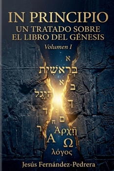 In Principio. Un Tratado Sobre el Libro del Génesis (Spanish Edition)