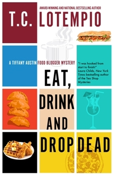 Eat, Drink and Drop Dead - Book #1 of the A Tiffany Austin Food Blogger Mystery