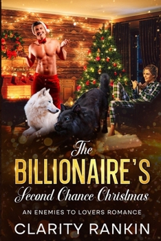 The Billionaire's Second Chance Christmas: An Enemies To Lovers Romance