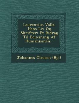 Paperback Laurentius Valla, Hans LIV Og Skrifter: Et Bidrag Til Belysning AF Humanismen... [Danish] Book