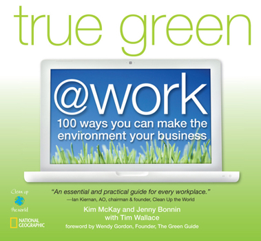 Paperback True Green @ Work: 100 Ways You Can Make the Environment Your Business Book