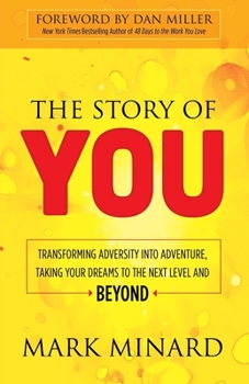 Hardcover The Story of You: Transforming Adversity Into Adventure, Taking Your Dreams to the Next Level and Beyond Book