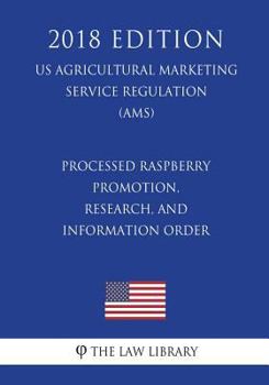 Processed Raspberry Promotion, Research, and Information Order (US Agricultural Marketing Service Regulation) (AMS)