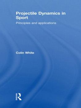 Hardcover Projectile Dynamics in Sport: Principles and Applications Book