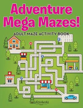 Paperback Adventure Mega Mazes! Adult Maze Activity Book