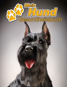 Mein Hund Gesundheitsbuch: Schnauzer | 109 Seiten, 22cm x 28cm ca. A4 | Notizbuch zum Ausfüllen für Impfungen, Tierarztbesuche, ... Hundebesitzer | Eintragbuch (German Edition)