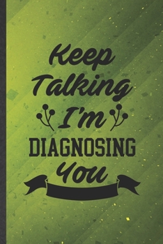 Paperback Keep Talking I'm Diagnosing You: Psychologist Blank Lined Notebook Write Record. Practical Dad Mom Anniversary Gift, Fashionable Funny Creative Writin Book